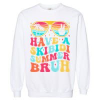Have A Summer Bruh Funny Last Day Of School 2025 Garment-Dyed Sweatshirt