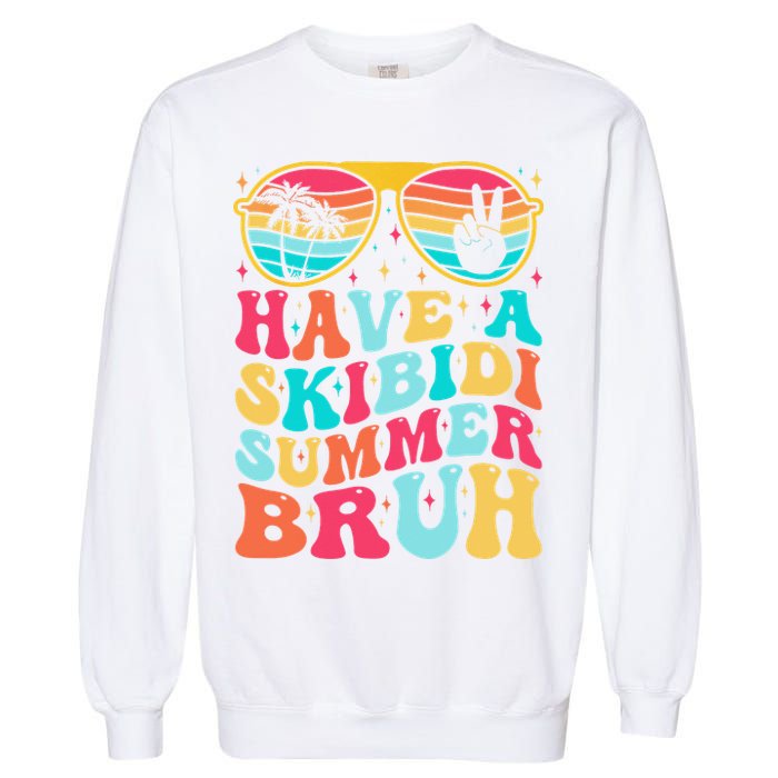 Have A Summer Bruh Funny Last Day Of School 2025 Garment-Dyed Sweatshirt