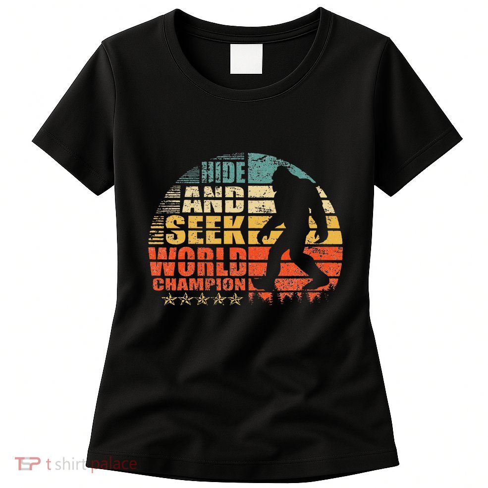 Hide And Seek World Champion Bigfoot Is Real Womens T-Shirt