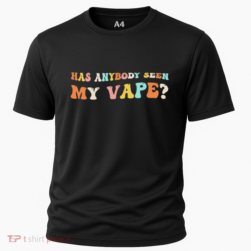 Has Anybody Seen My Vape Funny Sarcastic Retro Groovy Performance Shirt