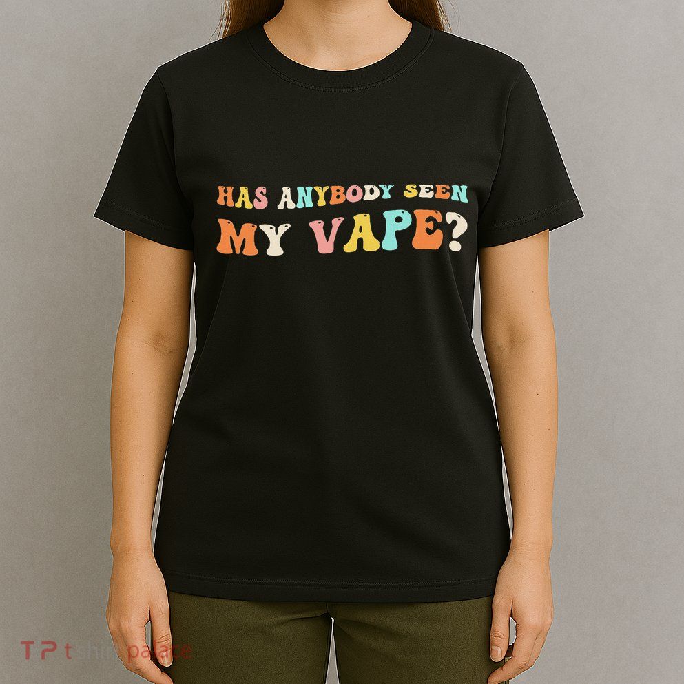 Has Anybody Seen My Vape Funny Sarcastic Retro Groovy T-Shirt