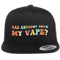 Has Anybody Seen My Vape Funny Sarcastic Retro Groovy Flat Bill Trucker Hat