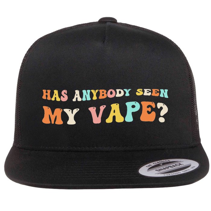 Has Anybody Seen My Vape Funny Sarcastic Retro Groovy Flat Bill Trucker Hat