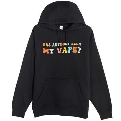 Has Anybody Seen My Vape Funny Sarcastic Retro Groovy Premium Pullover Hoodie