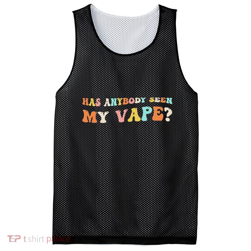 Has Anybody Seen My Vape Funny Sarcastic Retro Groovy Mesh Reversible Basketball Jersey Tank
