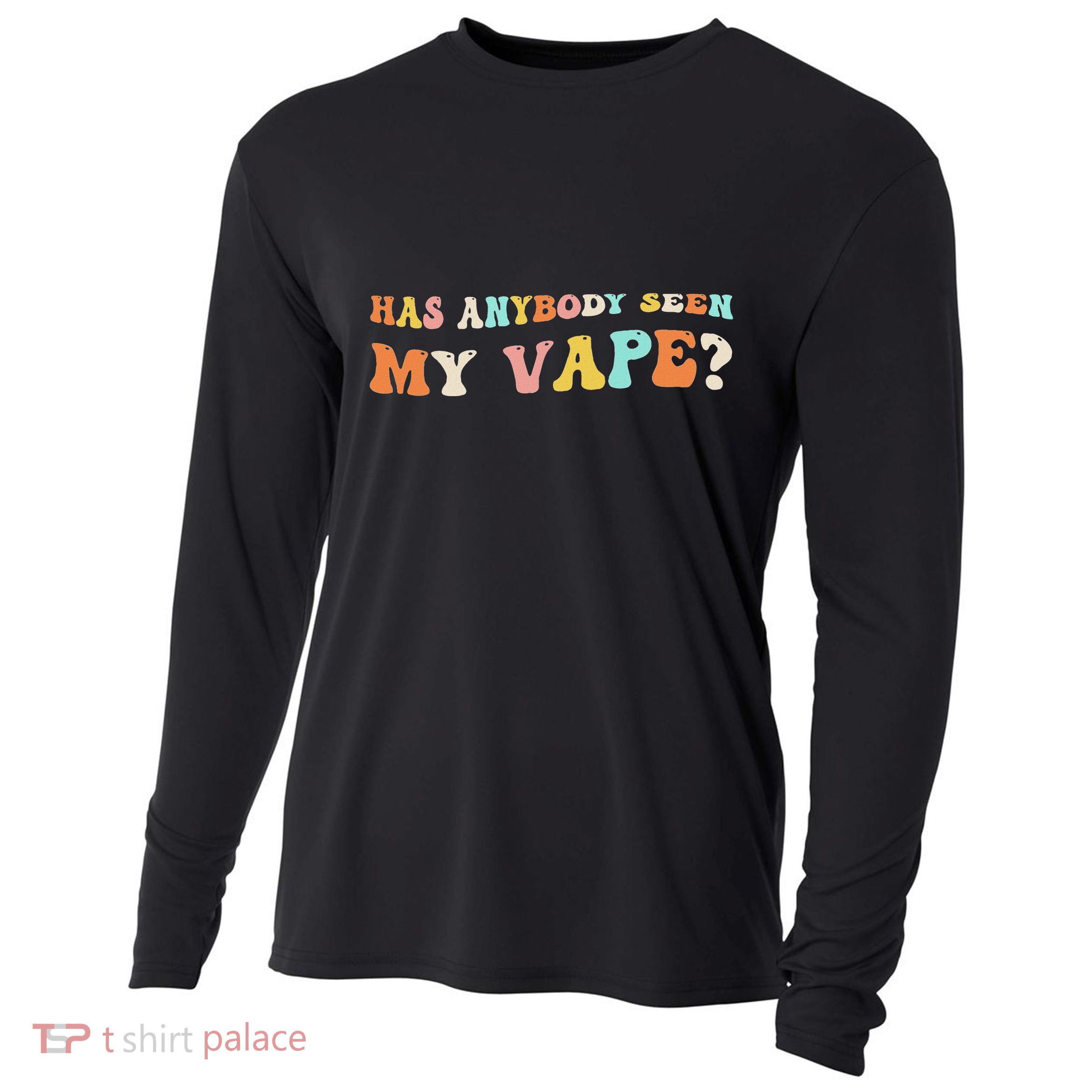 Has Anybody Seen My Vape Funny Sarcastic Retro Groovy Cooling Performance Long Sleeve Crew