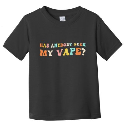 Has Anybody Seen My Vape Funny Sarcastic Retro Groovy Toddler T-Shirt
