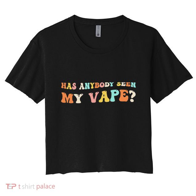 Has Anybody Seen My Vape Funny Sarcastic Retro Groovy Crop Top