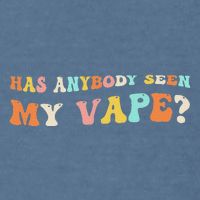 Has Anybody Seen My Vape Funny Sarcastic Retro Groovy Garment-Dyed Sweatshirt