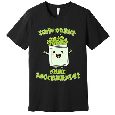 How About Some Sauerkraut Premium T-Shirt