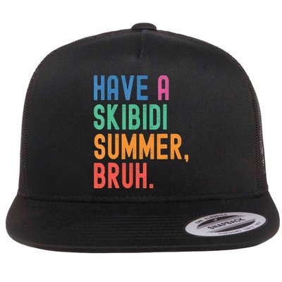 Have A S.k.i.b.i.d.i Summer Bruh Funny Teacher Last Day Of School  Flat Bill Trucker Hat