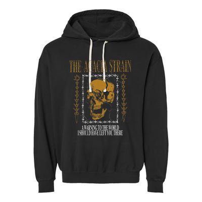 He Acacia Strain A Warning O He World Garment-Dyed Fleece Hoodie