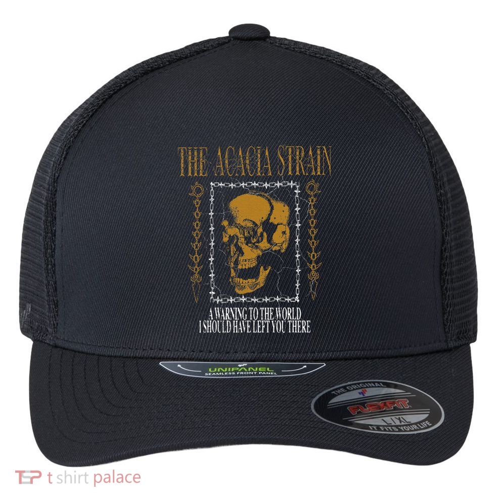 He Acacia Strain A Warning O He World Flexfit Unipanel Trucker Cap