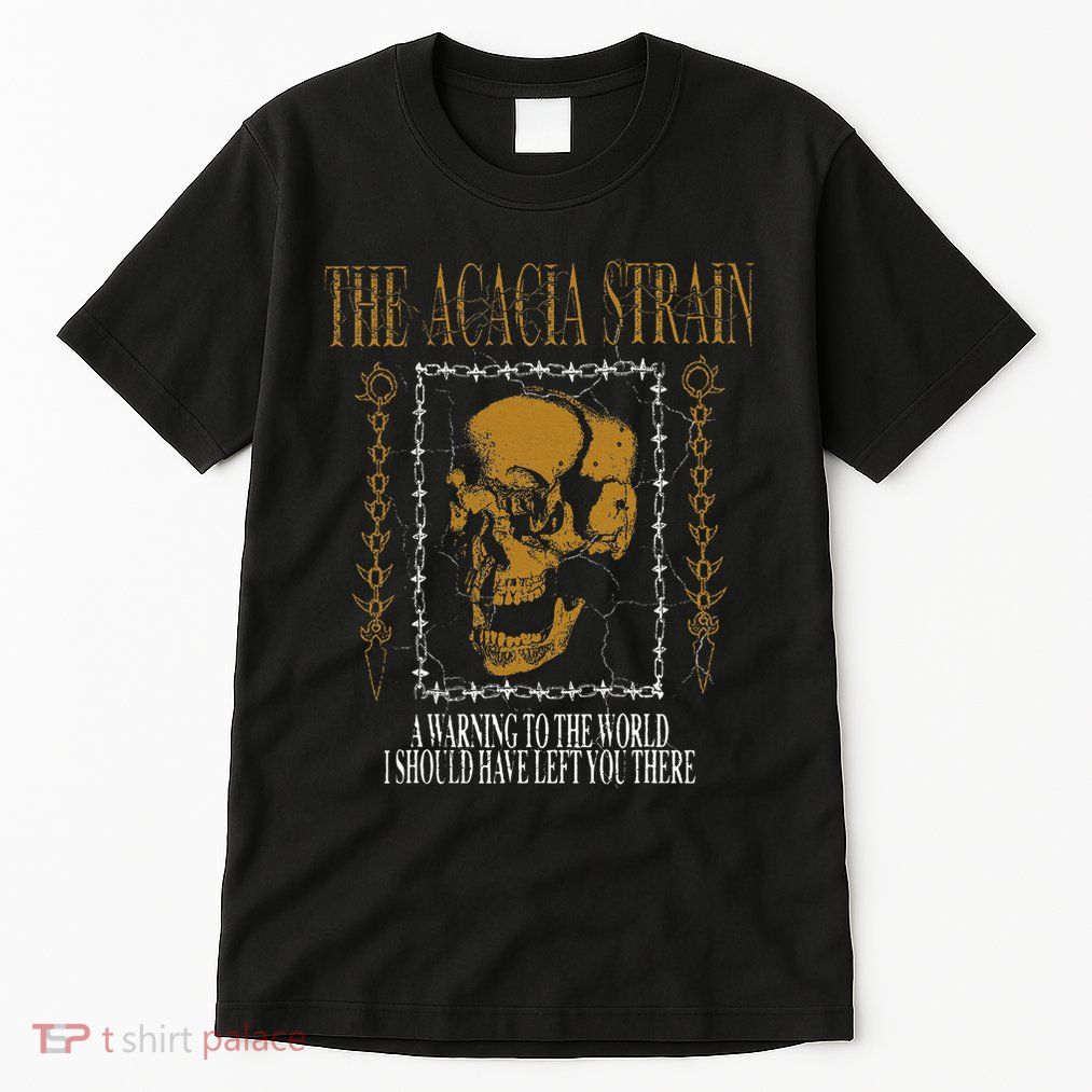 He Acacia Strain A Warning O He World Tall T-Shirt