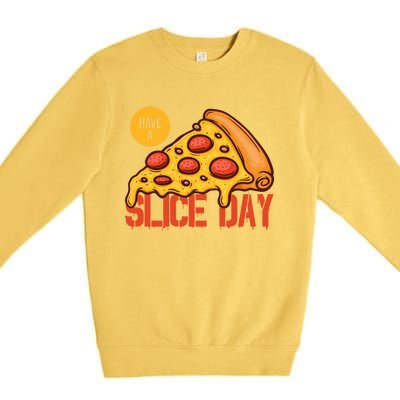 Have A Slice Day Pizza Lovers Pizza Makers Pizza Party Gift Premium Crewneck Sweatshirt