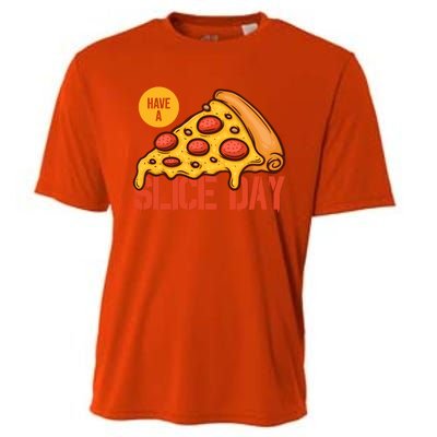 Have A Slice Day Pizza Lovers Pizza Makers Pizza Party Gift Cooling Performance Crew T-Shirt