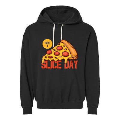 Have A Slice Day Pizza Lovers Pizza Makers Pizza Party Gift Garment-Dyed Fleece Hoodie