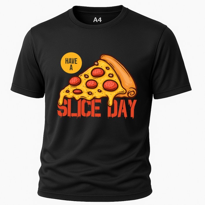 Have A Slice Day Pizza Lovers Pizza Makers Pizza Party Gift Cooling Performance Crew T-Shirt