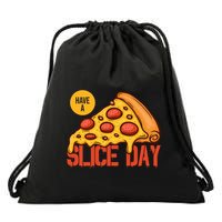 Have A Slice Day Pizza Lovers Pizza Makers Pizza Party Gift Drawstring Bag