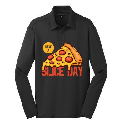 Have A Slice Day Pizza Lovers Pizza Makers Pizza Party Gift Silk Touch Performance Long Sleeve Polo