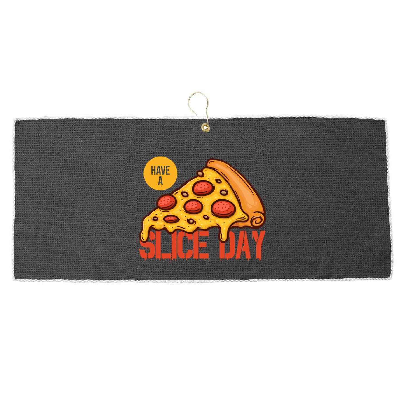 Have A Slice Day Pizza Lovers Pizza Makers Pizza Party Gift Large Microfiber Waffle Golf Towel
