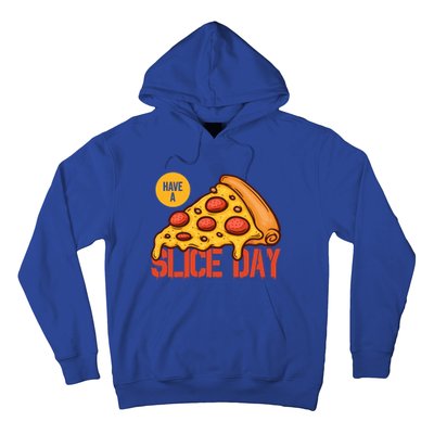 Have A Slice Day Pizza Lovers Pizza Makers Pizza Party Gift Hoodie