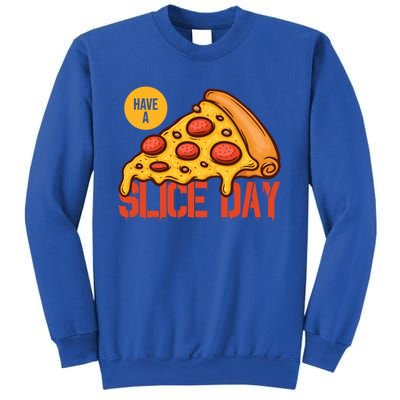 Have A Slice Day Pizza Lovers Pizza Makers Pizza Party Gift Sweatshirt