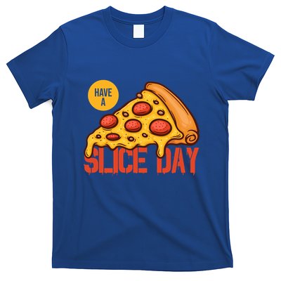Have A Slice Day Pizza Lovers Pizza Makers Pizza Party Gift T-Shirt