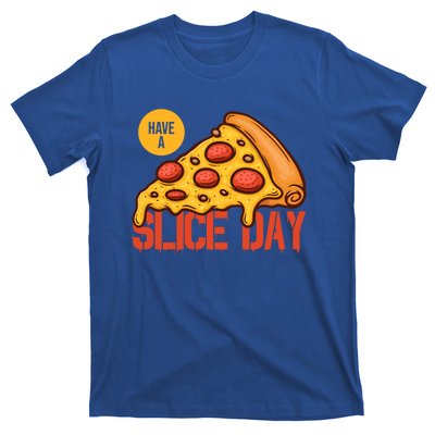 Have A Slice Day Pizza Lovers Pizza Makers Pizza Party Gift T-Shirt