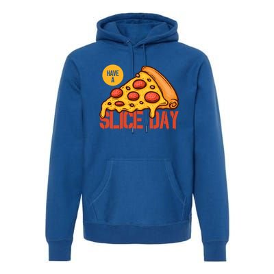 Have A Slice Day Pizza Lovers Pizza Makers Pizza Party Gift Premium Hoodie