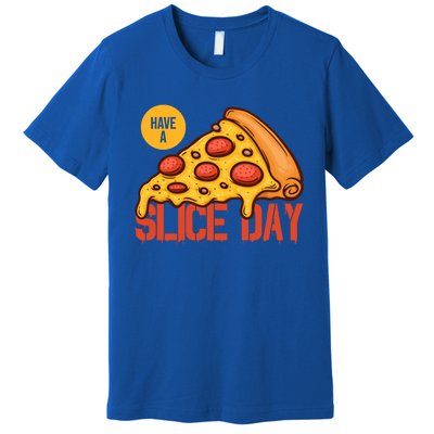 Have A Slice Day Pizza Lovers Pizza Makers Pizza Party Gift Premium T-Shirt