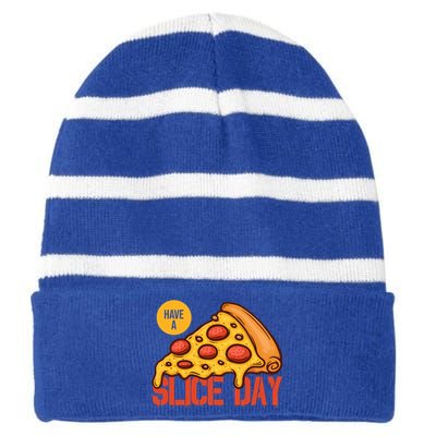 Have A Slice Day Pizza Lovers Pizza Makers Pizza Party Gift Striped Beanie with Solid Band