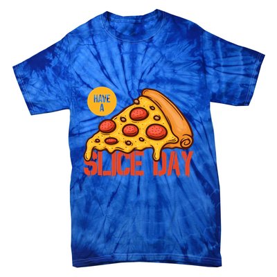 Have A Slice Day Pizza Lovers Pizza Makers Pizza Party Gift Tie-Dye T-Shirt