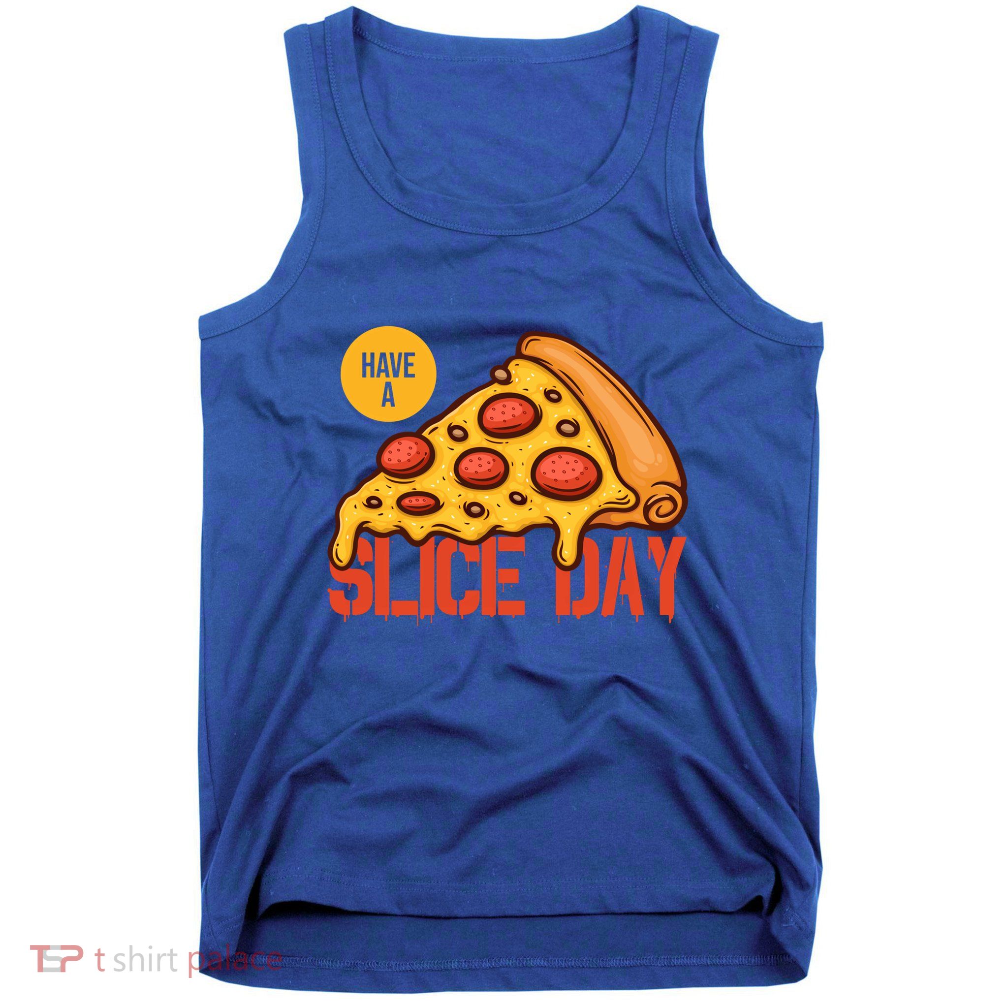 Have A Slice Day Pizza Lovers Pizza Makers Pizza Party Gift Tank Top