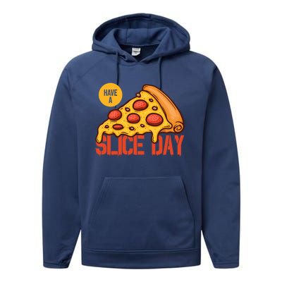 Have A Slice Day Pizza Lovers Pizza Makers Pizza Party Gift Performance Fleece Hoodie