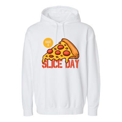 Have A Slice Day Pizza Lovers Pizza Makers Pizza Party Gift Garment-Dyed Fleece Hoodie