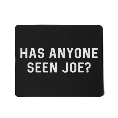 Has Anyone Seen Joe Don't Ask Who Joe Is Joe Mama Meme Mousepad