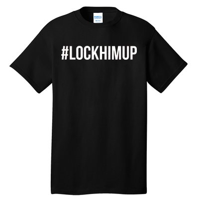 Hashtag Lock Him Up #lockhimup Tall T-Shirt