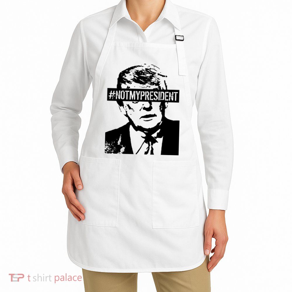 Hashtag Not My President Anti Donald Trump Apron