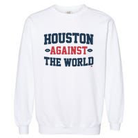 Houston Against The World Garment-Dyed Sweatshirt