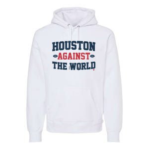 Houston Against The World Premium Hoodie