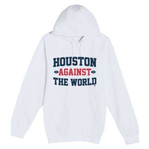 Houston Against The World Premium Pullover Hoodie