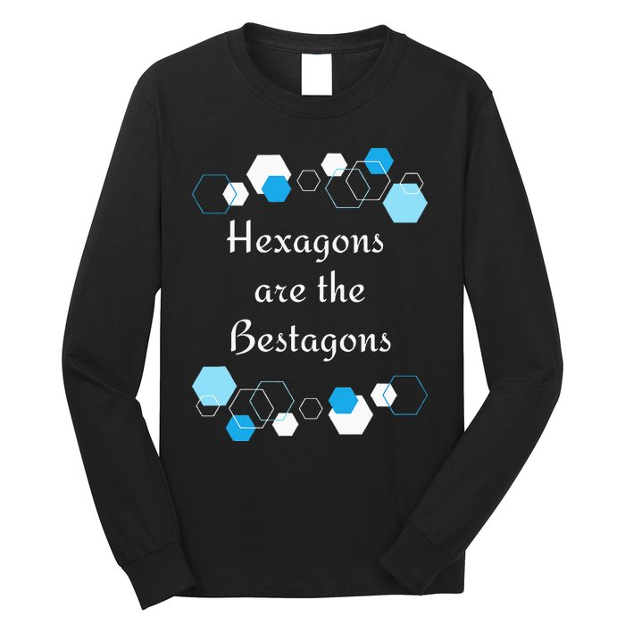 Hexagons are the Bestagons! Geometry Math Teacher Funny Fun Long Sleeve Shirt