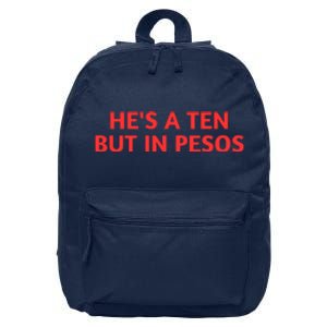 HeS A Ten But In Pesos Funny HeS A 10 16 in Basic Backpack