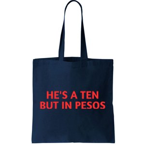 HeS A Ten But In Pesos Funny HeS A 10 Tote Bag