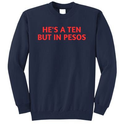 HeS A Ten But In Pesos Funny HeS A 10 Tall Sweatshirt