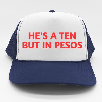 HeS A Ten But In Pesos Funny HeS A 10 Trucker Hat