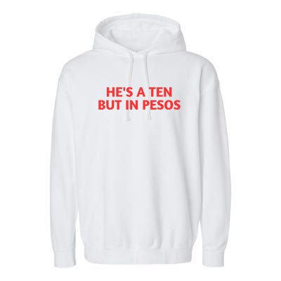 HeS A Ten But In Pesos Funny HeS A 10 Garment-Dyed Fleece Hoodie