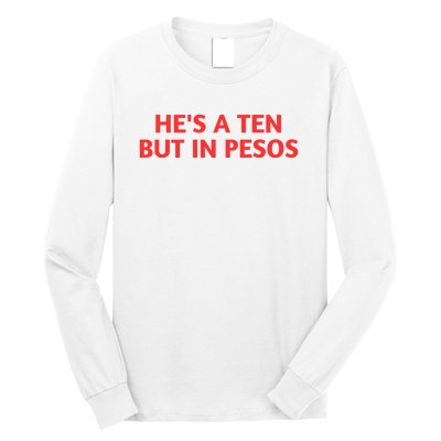 HeS A Ten But In Pesos Funny HeS A 10 Long Sleeve Shirt