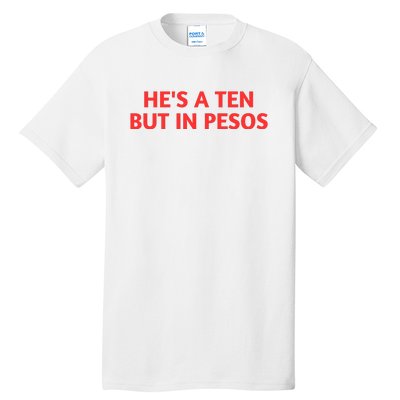 HeS A Ten But In Pesos Funny HeS A 10 Tall T-Shirt